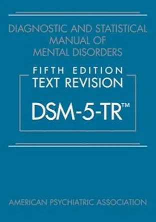 DSM-5 TR ENGLISH VERSION : Diagnostic and Statistical Manual of Mental Disorders, Text Revision Dsm-5-tr 5th Edition