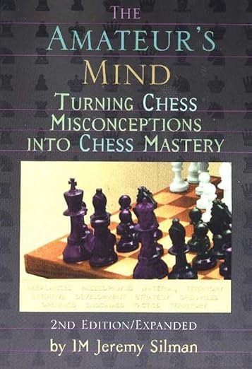 The Amateur's Mind: Turning Chess Misconceptions into Chess Mastery Paperback –  by Jeremy Silman