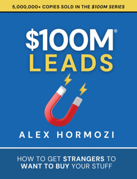 $100M Leads: How to Get Strangers To Want To Buy Your Stuff ( $100M Series )