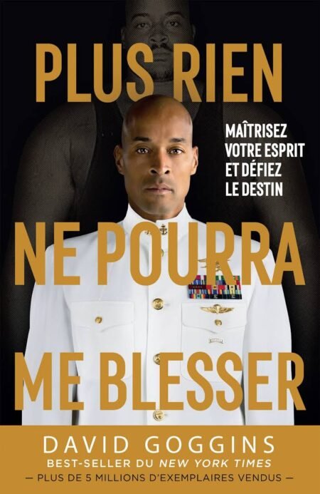 Plus rien ne pourra me blesser: Maîtrisez votre esprit et défiez le destin Livre de David Goggins AUTHENTIQUE