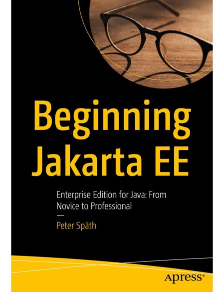 Beginning Jakarta EE: Enterprise Edition for Java: From Novice to Professional First Edition