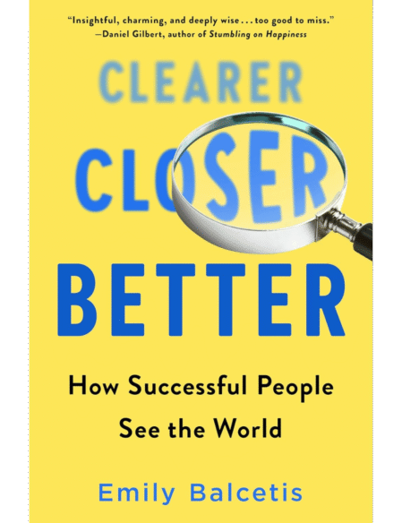 Clearer, Closer, Better: How Successful People See the World