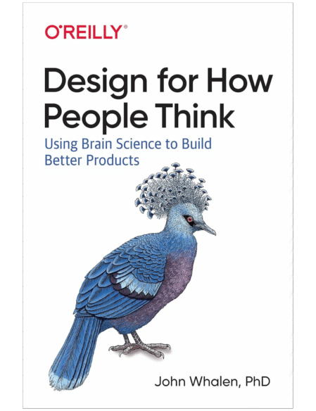 Design for How People Think: Using Brain Science to Build Better Products 1st Edition