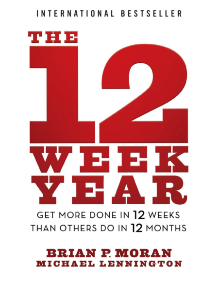 The 12 Week Year: Get More Done in 12 Weeks than Others Do in 12 Months
