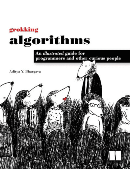 Grokking Algorithms: An Illustrated Guide for Programmers and Other Curious People