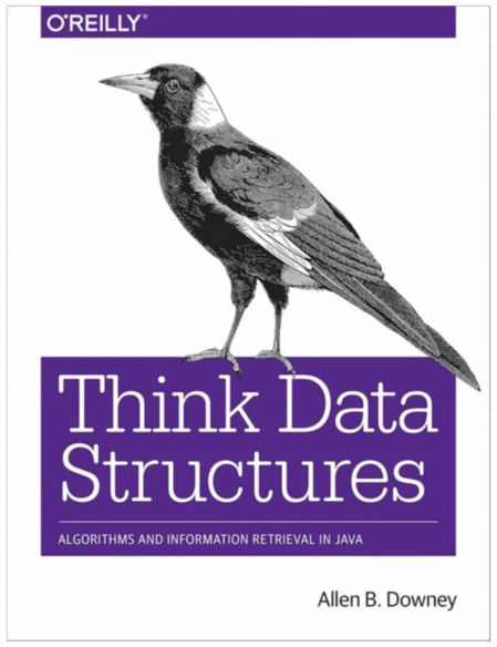 Think Data Structures: Algorithms and Information Retrieval in Java 1st Edition