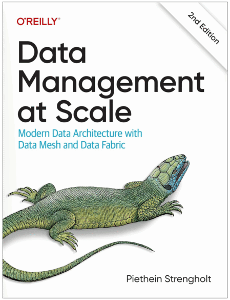 Data Management at Scale: Modern Data Architecture with Data Mesh and Data Fabric 2nd Edition
