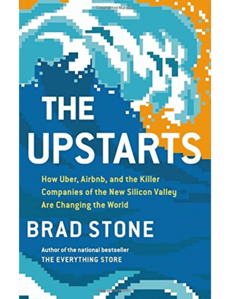 The Upstarts: How Uber, Airbnb, and the Killer Companies of the New Silicon Valley Are Changing the World