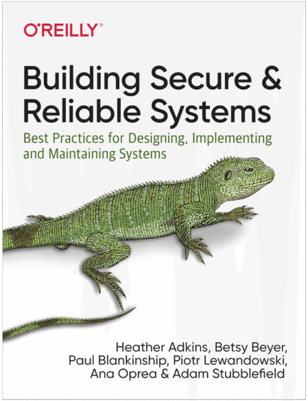 Building Secure and Reliable Systems: Best Practices for Designing, Implementing, and Maintaining Systems 1st Edition