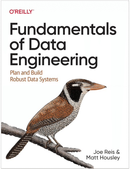 Fundamentals of Data Engineering: Plan and Build Robust Data Systems 1st Edition